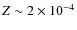 $Z\sim 2\times 10^{-4}$
