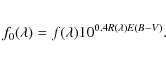 \begin{eqnarray*}f_0(\lambda) = f(\lambda) 10^{0.4 R(\lambda)E(B-V)}.
\end{eqnarray*}
