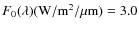 $F_0(\lambda)({\rm W/m^2/\mu m}) = 3.0$