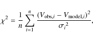 \begin{eqnarray*}\chi^2 = \frac{1}{n} \sum\limits_{i=1}^{n} \frac{{(V_{{\rm obs},i} - V_{{\rm model},i})}^2}{{\sigma_i}^2},
\end{eqnarray*}
