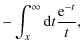 $\displaystyle - \int_{x}^{\infty} {\rm d}t \frac{{\rm e}^{-t}}{t} ,$