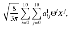 $\displaystyle \sqrt{ \frac{8}{3 \pi}} \sum_{i=0}^{10} \sum_{j=0}^{10} a^{\rm I}_{ij} \Theta^{i} X^{j} ,$