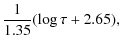 $\displaystyle \frac{1}{1.35} (\log \tau + 2.65) ,$