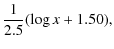 $\displaystyle \frac{1}{2.5} ( \log x + 1.50) ,$
