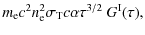 $\displaystyle m_{\rm e}c^{2} n_{\rm e}^{2} \sigma_{\rm T} c \alpha \tau^{3/2} ~ G^{\rm I}(\tau) ,$