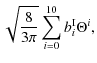 $\displaystyle \sqrt{ \frac{8}{3 \pi}} \sum_{i=0}^{10} b^{\rm I}_{i} \Theta^{i} ,$