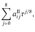 $\displaystyle \sum_{j=0}^{8} a^{\rm II}_{ij} \tau^{j/8} ,$