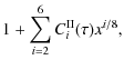 $\displaystyle 1 + \sum_{i=2}^{6} C^{\rm II}_{i}(\tau) x^{i/8} ,$