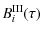 $\displaystyle B^{\rm III}_{i}(\tau)$