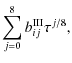 $\displaystyle \sum_{j=0}^{8} b^{\rm III}_{ij} \tau^{j/8} ,$