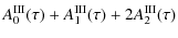 $\displaystyle A^{\rm III}_{0}(\tau) + A^{\rm III}_{1}(\tau) + 2 A^{\rm III}_{2}(\tau)$