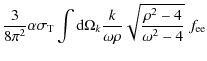 $\displaystyle \frac{3}{8 \pi^{2}} \alpha \sigma_{\rm T} \int {\rm d} \Omega_{k} \frac{k}{\omega \rho} \sqrt{ \frac{\rho^{2}-4}{\omega^{2}-4}} ~ f_{\rm ee}$