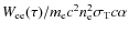 $W_{\rm ee}(\tau )/m_{\rm e}c^{2} n_{\rm e}^{2} \sigma _{\rm T} c \alpha $