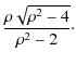 $\displaystyle \frac{\rho \sqrt{\rho^{2}-4}}{\rho^{2}-2}\cdot$