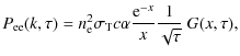 $\displaystyle P_{\rm ee}(k, \tau) = n_{\rm e}^{2} \sigma_{\rm T} c \alpha \frac{{\rm e}^{-x}}{x} \frac{1}{\sqrt{\tau}} ~ G(x, \tau) ,$