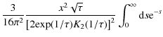 $\displaystyle \frac{3}{16 \pi^{2}} \frac{x^{2} \sqrt{\tau}}{\left[2 {\rm exp}(1/\tau) K_{2}(1/\tau) \right]^{2}} \int_{0}^{\infty} {\rm d}s {\rm e}^{-s}$