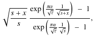 $\displaystyle \sqrt{\frac{s+x}{s}} ~ \frac{ \exp \left( \frac{\pi \alpha}{\sqrt...
...exp \left( \frac{\pi \alpha}{\sqrt{\tau}} \frac{1}{\sqrt{s}} \right) ~ - ~ 1} ,$