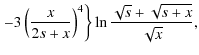 $\displaystyle \left.- 3 \left( \frac{x}{2s+x} \right)^{4} \right\} \ln \frac{\sqrt{s} + \sqrt{s+x}}{\sqrt{x}} ,$