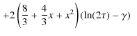 $\displaystyle \left. + 2 \left( \frac{8}{3} + \frac{4}{3}x + x^{2} \right) \left( {\ln} (2 \tau) - \gamma \right) ~ \right.$