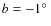 $b=-1\hbox{$^\circ$ }$