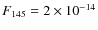 $F_{145}=2 \times 10^{-14}$