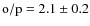 ${\rm {o/p}}=2.1 \pm 0.2$