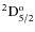 ${\rm ^2D^{o}_{5/2} }$