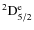 ${\rm ^2D^{e}_{5/2} }$