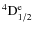 ${\rm ^4D^{e}_{1/2} }$