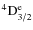 ${\rm ^4D^{e}_{3/2} }$