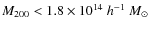 $M_{200} < 1.8 \times 10^{14}~h^{-1}~M_\odot$