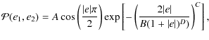 $\displaystyle \mathcal{P}(e_1, e_2) = A \cos\left(\frac{\vert e\vert\pi}{2}\right)
\exp\left[ -\left(\frac{2\vert e\vert}{B (1+\vert e\vert)^D)}\right)^C\right],$