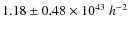 $1.18 \pm 0.48 \times
10^{43}~h^{-2}$