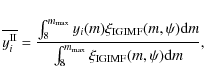 \begin{displaymath}\overline{y^{\rm II}_{i}} =
{{\int_8^{m_{\rm max}} y_{i} (m)...
...er {\int_8^{m_{\rm max}} \xi_{\rm IGIMF} (m, \psi) {\rm d}m}},
\end{displaymath}