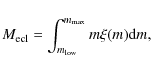 \begin{displaymath}M_{\rm ecl} = \int_{m_{\rm low}}^{m_{\rm max}} m \xi (m) {\rm d}m,
\end{displaymath}