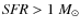 ${\it SFR} > 1~M_\odot$