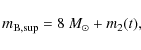 \begin{displaymath}m_{\rm B, sup} = 8~M_{\odot} + m_2 (t),
\end{displaymath}