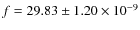 $f=29.83\pm1.20\times10^{-9}$