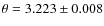 $\theta =3.223 \pm0.008$