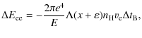 $\displaystyle \Delta E_{\rm ee} =-\frac{2\pi e^4}{E}\Lambda (x+\varepsilon)
n_{\rm H} \varv_{\rm e}\Delta t_{\rm B} ,$