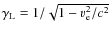 $\gamma_{\rm L}=1/\sqrt{1-\varv_{\rm e}^2/c^2}$