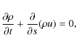 \begin{displaymath}\frac{\partial \rho}{\partial t} + \frac{\partial }{\partial s}(\rho u) = 0 ,
\end{displaymath}