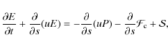 \begin{displaymath}\frac{\partial E}{\partial t} + \frac{\partial }{\partial s}(...
...ac{\partial }{\partial s}{\mathcal{F}}_{\rm c} +
\mathcal{S} ,
\end{displaymath}