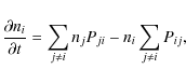 \begin{displaymath}
\frac{\partial n_i}{\partial t} = \sum\limits_{j\ne
i}n_jP_{ji}-n_i\sum\limits_{j\ne i}P_{ij} ,
\end{displaymath}