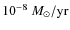 $10^{-8}~ M_{\odot}\rm /yr$