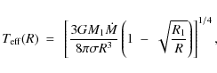 \begin{displaymath}T_{\rm eff}(R)~=~\left[\frac{3GM_1\dot{M}}{8\pi\sigma
R^3}\left(1~-~\sqrt{\frac{R_1}{R}}\right)
\right]^{1/4},
\end{displaymath}