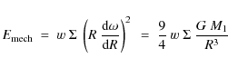 \begin{displaymath}E_{\rm {mech}}~=~w~\Sigma~\left(R~\frac{{\rm d}\omega}{{\rm d}R}\right)^2~=~\frac{9}{4}~w~\Sigma~\frac{G~M_1}{R^3}
\end{displaymath}