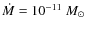 $\dot{M}=10^{-11}~M_\odot$