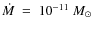 $\dot{M}~=~10^{-11}~ M_\odot$