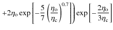 $\displaystyle \displaystyle\left.
+2\eta_{{\rm o}}
\exp\left[-\frac{5}{7}\left(...
...^{0.7}\right]
\right)
\exp\left[-\frac{2\eta_{{\rm o}}}{3\eta_{{\rm c}}}\right]$